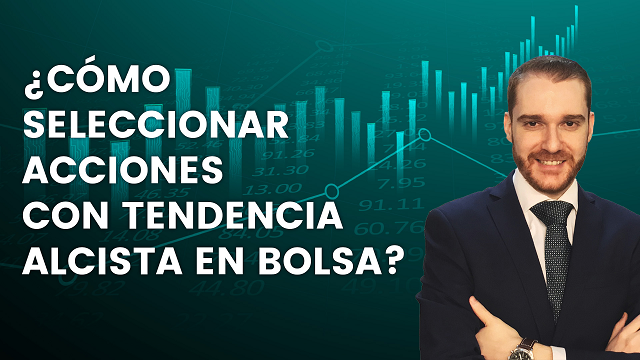 ¿Cómo seleccionar acciones con tendencia alcista en bolsa?