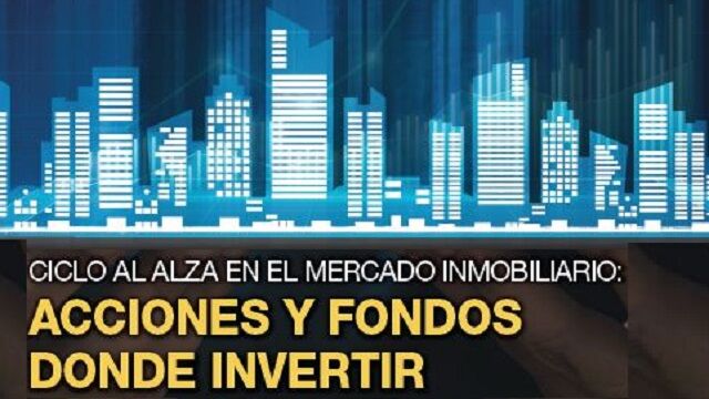 Ciclo al alza en el mercado inmobiliario: acciones y fondos donde invertir